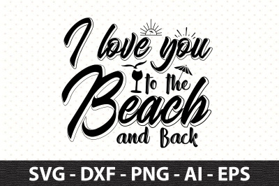 I love you to the Beach and Back svg