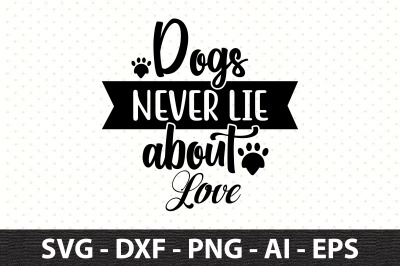 Dogs never lie about Love svg