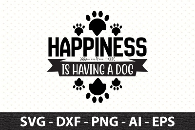 Happiness is having a dog svg