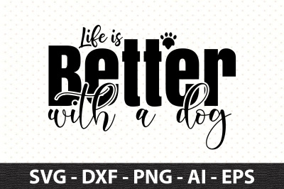 Life is Better with a Dog svg