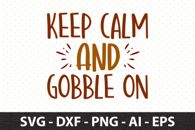 keep calm and gobble on svg