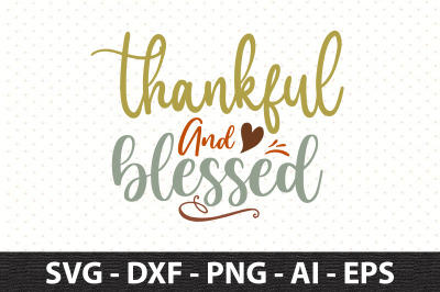 thankful &amp;amp; blessed svg