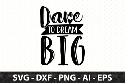 Dare to Dream Big svg