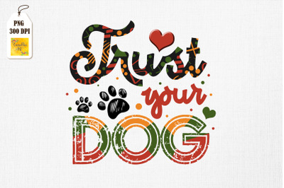 Trust Your Dog Quote For Dog Lover