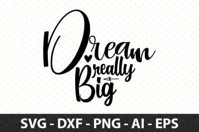 Dream Really Big svg