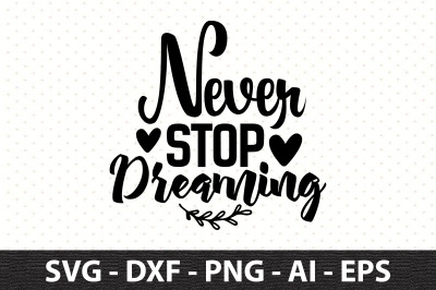 Never Stop Dreaming svg