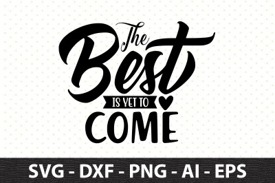 The Best is Yet to Come svg