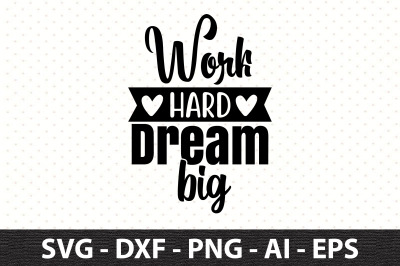 Work Hard Dream Big svg