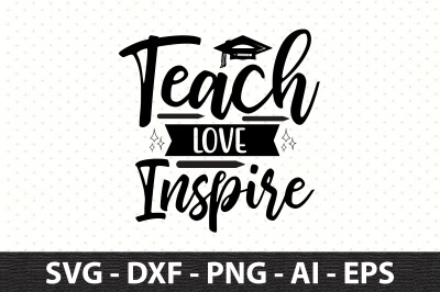 Teach Love Inspire svg