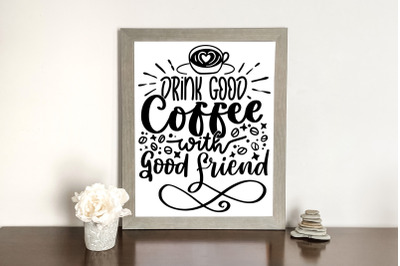Drink Good Coffee With Good Friend SVG Cut File