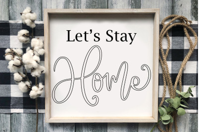 Lets Stay Home SVG | Farmhouse Sign