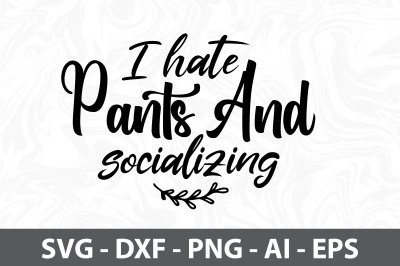 I hate pants and socializing svg