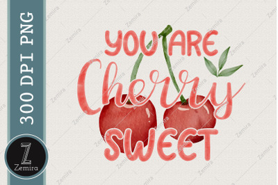 You Are Cherry Sweet Cherry Fruit Lover