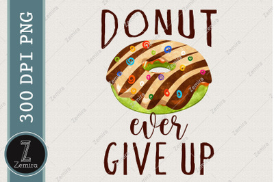 Donut Ever Give Up Donut Lover Design