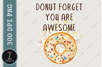 Donut Forget You Are Awesome Donut Love