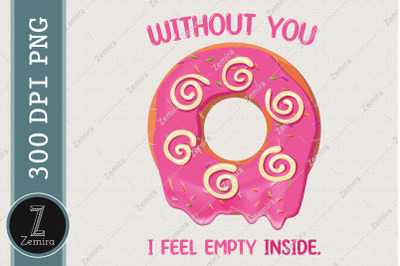 Without You I Feel Emty Inside Donut