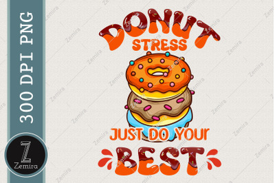 Donut Stress Just Do Your Best Donut PNG