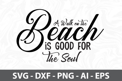 A Walk on the Beach is Good for the Soul svg