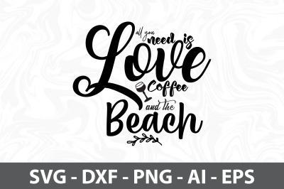 All you need is Love Coffee and the Beach svg