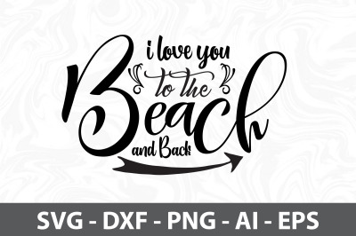 I love you to the Beach and Back svg