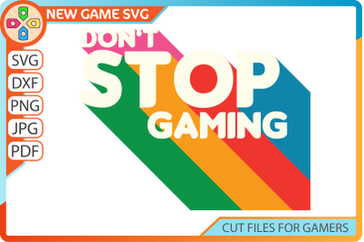 Don&#039;t stop gaming SVG | Colorful gamer gift cut file | Game room decor