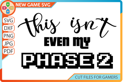 This isn&#039;t even my phase 2 SVG | Gamer quote cut file | Funny gaming s