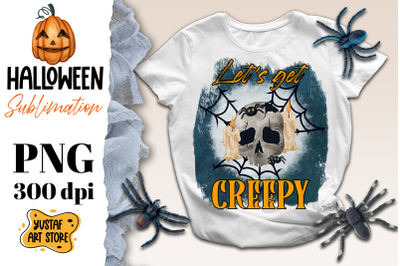 Halloween sublimation design. Let&#039;s get Creepy. Skull PNG