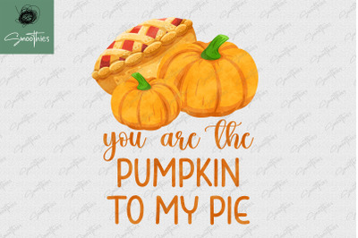 You Are The Pumpkin To My Pie Fall