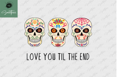 Love You Till The End Skull Day Of Dead