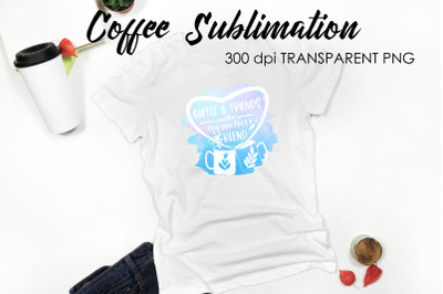 Coffee Quotes Sublimation | Funny T Shirt Designs | Coffee PNG