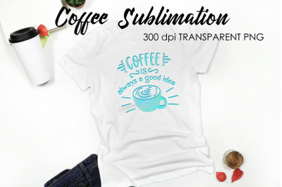 Coffee Quotes Sublimation | Funny T Shirt Designs | Coffee PNG