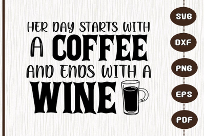 Her Day Starts Wth Coffee &amp; With A Wine