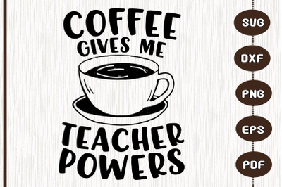 Coffee Gives Me Teacher Powers