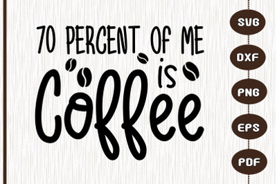 70 Percent Of Me Is Coffee Gift