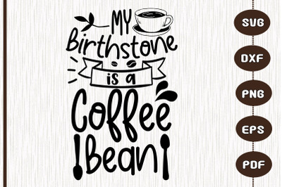 My Birthstone Is A Coffee Bean