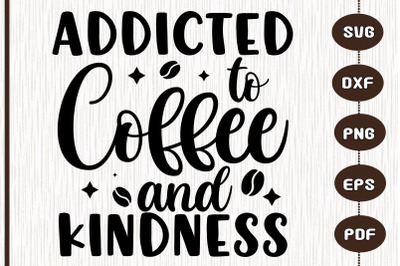 Addicted To Coffee And Kindness