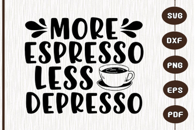 Coffee More Espresso Less Depresso