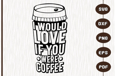 I Would Love You If You Were Coffee