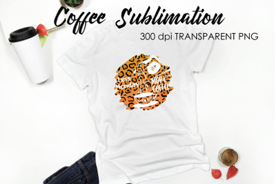 Coffee Quotes Sublimation | Funny T Shirt Designs | Coffee PNG