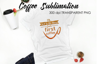Coffee Quotes Sublimation | Funny T Shirt Designs | Coffee PNG