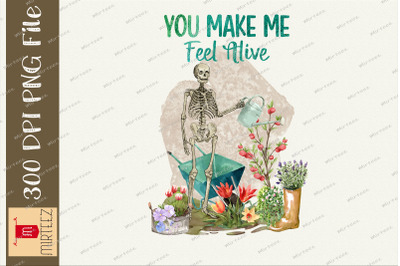 You Make Me Feel Alive Gardener Skeleton