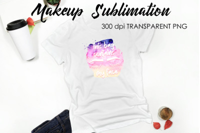 Make Up Quotes Sublimation | Funny T Shirt Designs | Makeup PNG