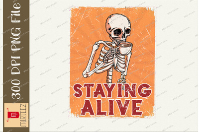 Staying Alive Skeleton Love Coffee Skull