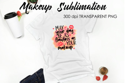 Make Up Quotes Sublimation | Funny T Shirt Designs | Makeup PNG