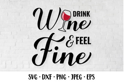 Drink wine feel fine. Funny drinking quote SVG