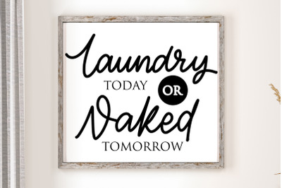 Laundry Today Or Naked Tomorrow | Laundry Sign SVG Cut File