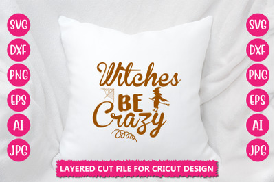 Witches Be  Crazy SVG