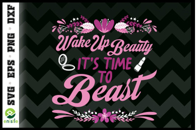 Wake up Beauty It&#039;s Time To Beast