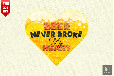 Beer Never Broke My Heart Beer Lover