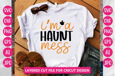 I&#039;m A Haunt Mess SVG CUT FILE